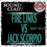 FIRE LINKS vs JACK SCORPIO -SOUND CLASH- 5.2016